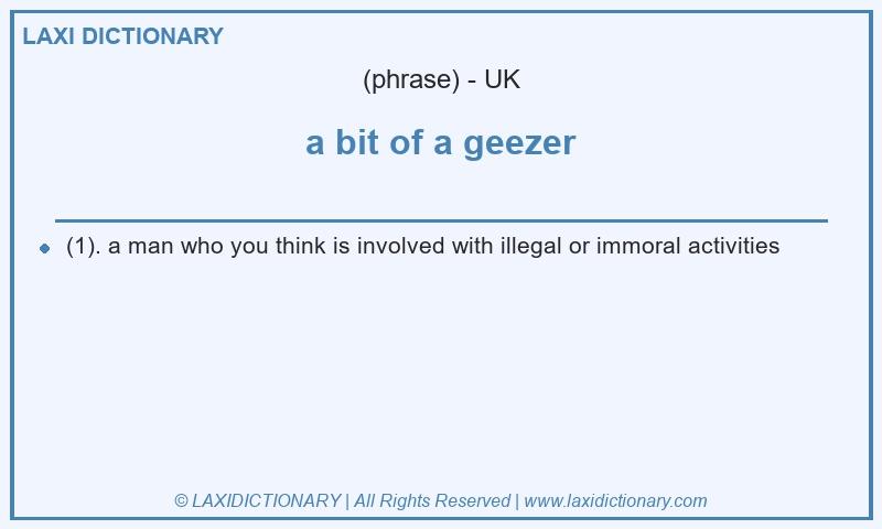 Definition a bit of a geezer in British English