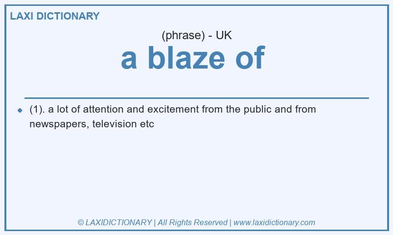 Definition a blaze of in British English