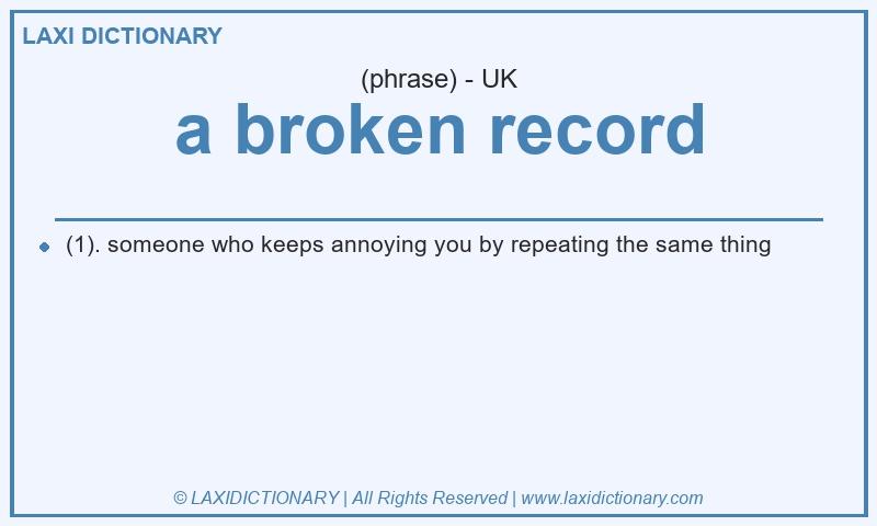 Definition a broken record in British English