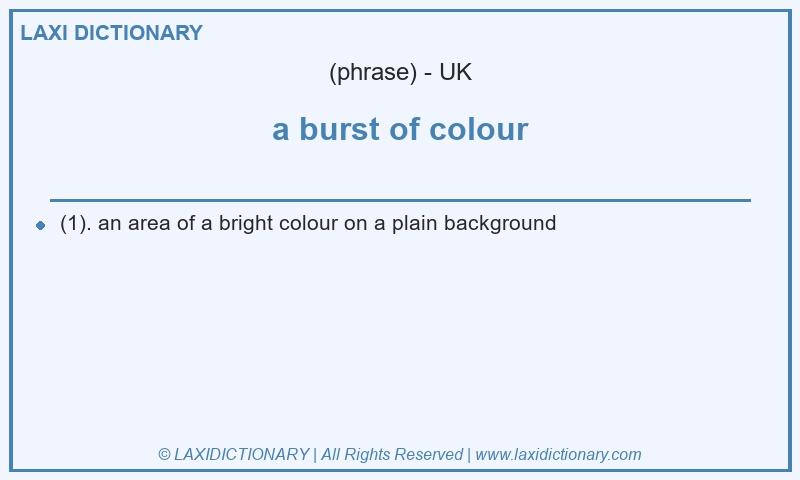 Definition a burst of colour in British English