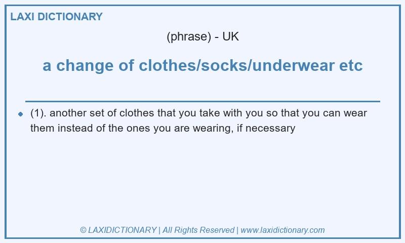 Definition a change of clothes/socks/underwear etc in British English