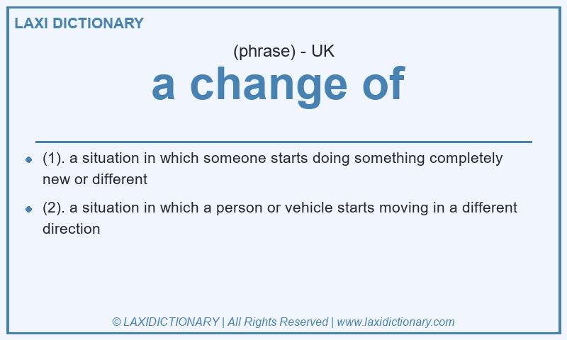 Definition a change of in British English