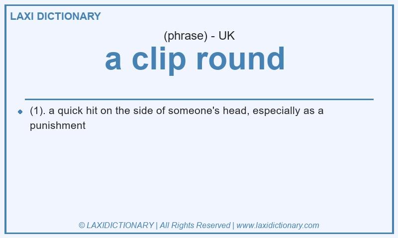 Definition a clip round in British English
