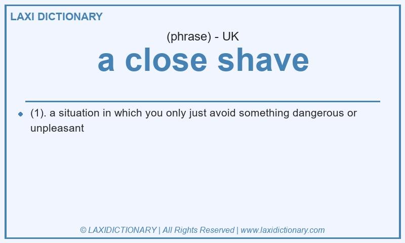Definition a close shave in British English