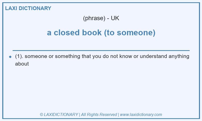 Definition a closed book (to someone) in British English