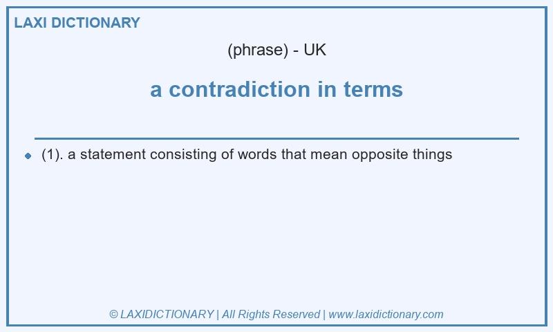 Definition a contradiction in terms in British English