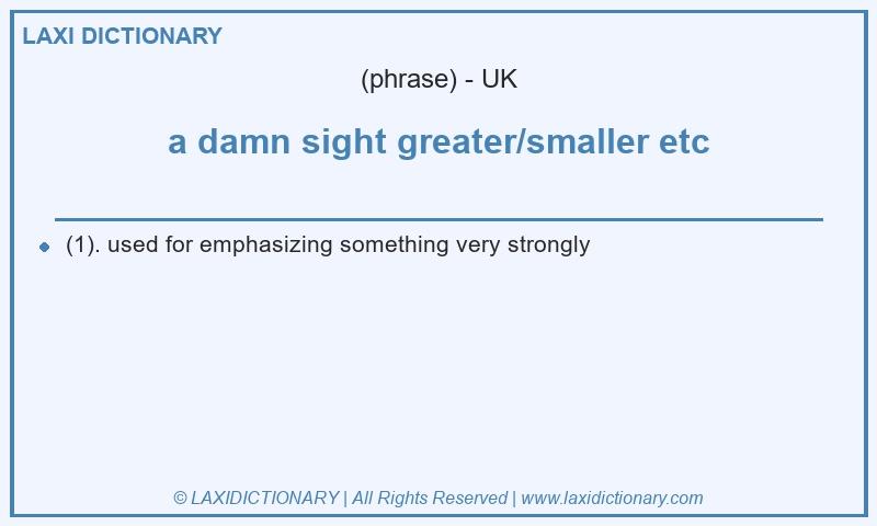 Definition a damn sight greater/smaller etc in British English