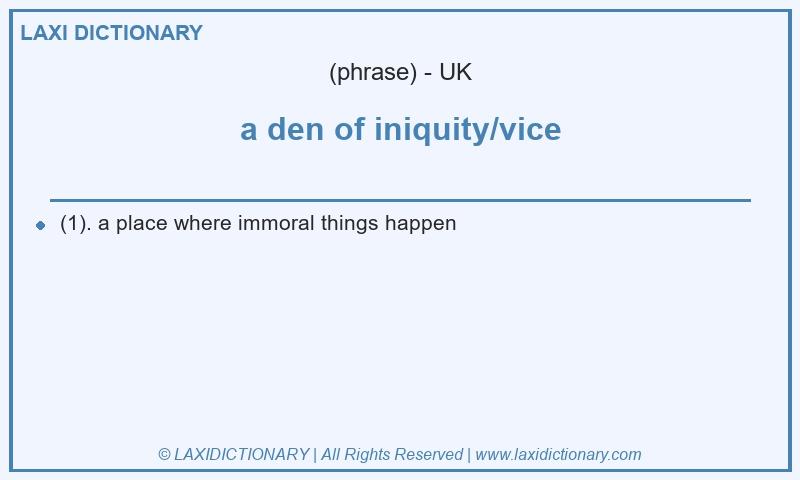 Definition a den of iniquity/vice in British English