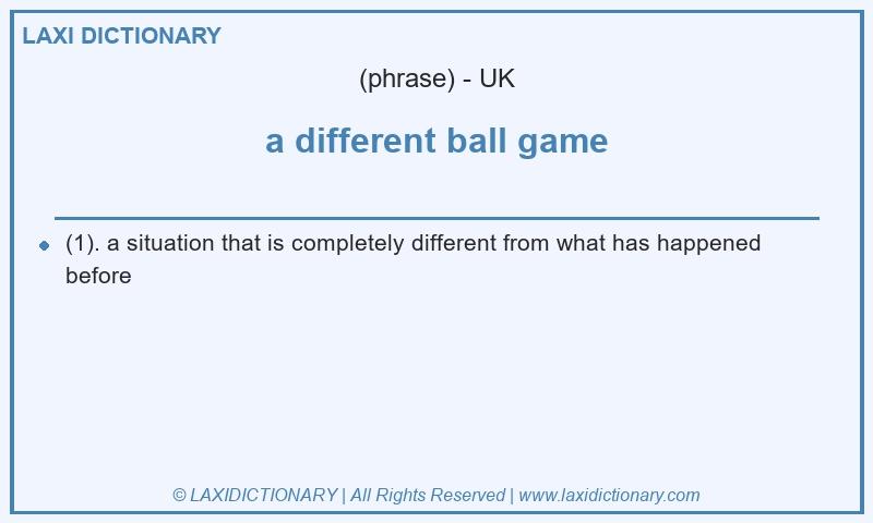 Definition a different ball game in British English