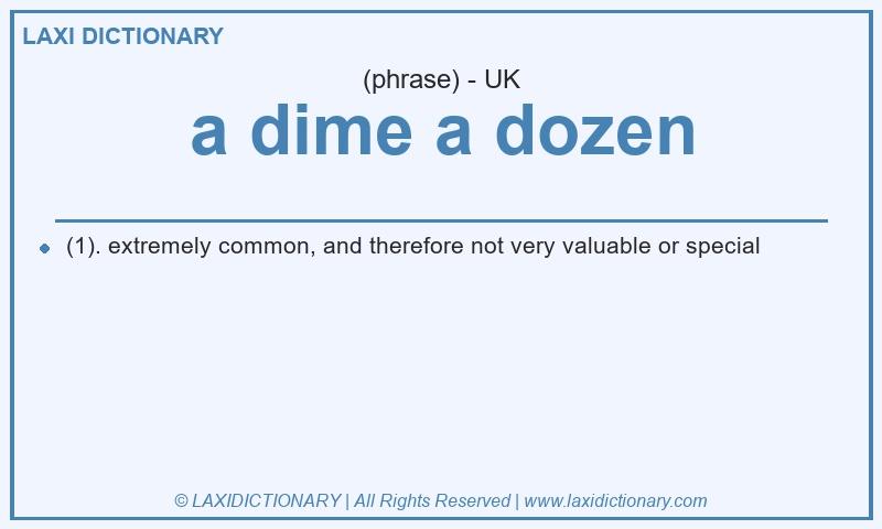 Definition a dime a dozen in British English