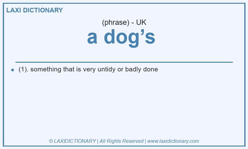 Definition a dog’s in British English