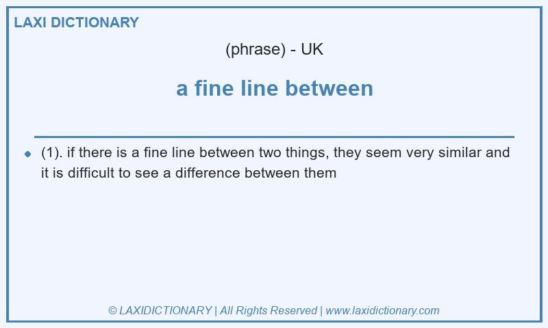 Definition a fine line between in British English