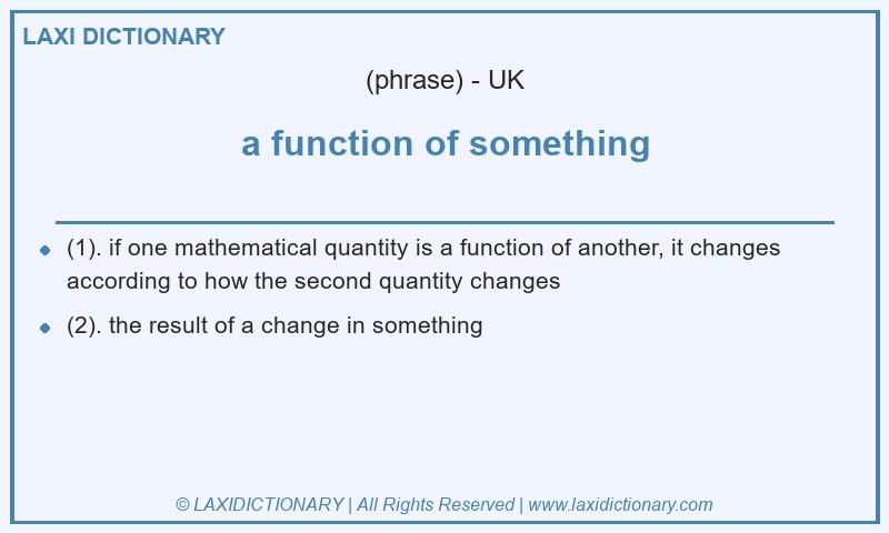 Definition a function of something in British English