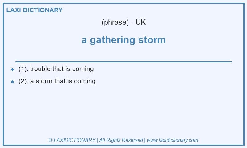 Definition a gathering storm in British English