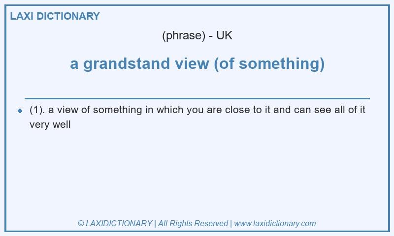 Definition a grandstand view (of something) in British English