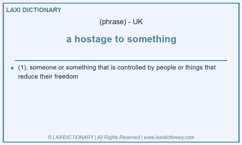 Definition a hostage to something in British English