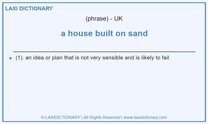 Definition a house built on sand in British English