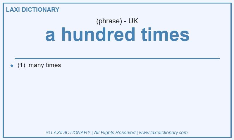 Definition a hundred times in British English