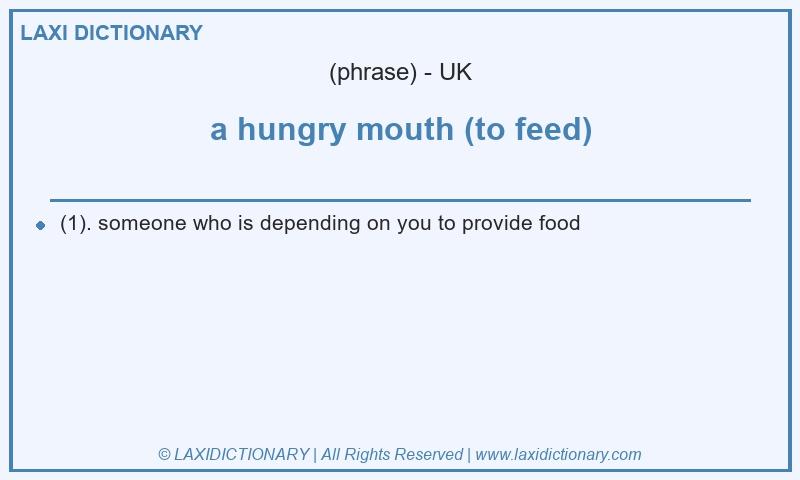 Definition a hungry mouth (to feed) in British English