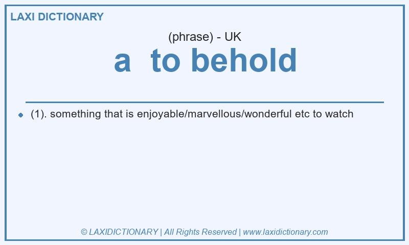 Definition a to behold in British English
