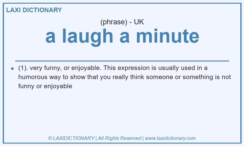 Definition a laugh a minute in British English