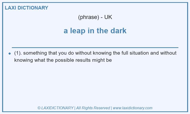 Definition a leap in the dark in British English
