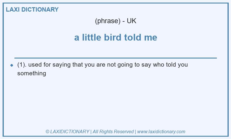 Definition a little bird told me in British English