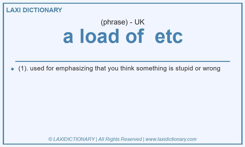 Definition a load of etc in British English