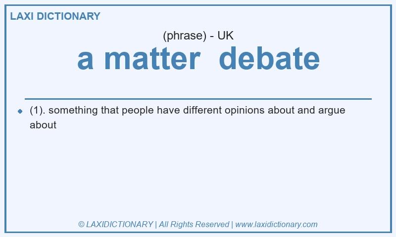 Definition a matter  debate in British English