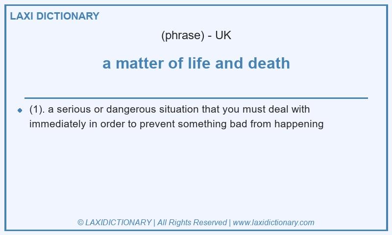 Definition a matter of life and death in British English