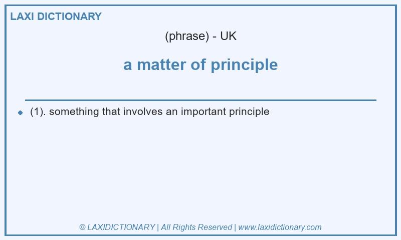 Definition a matter of principle in British English