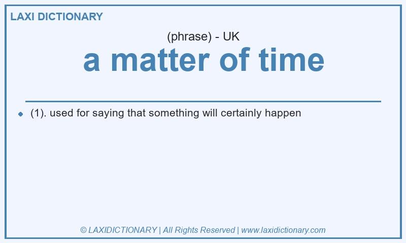 Definition a matter of time in British English