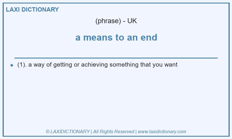 Definition a means to an end in British English