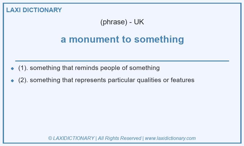 Definition a monument to something in British English