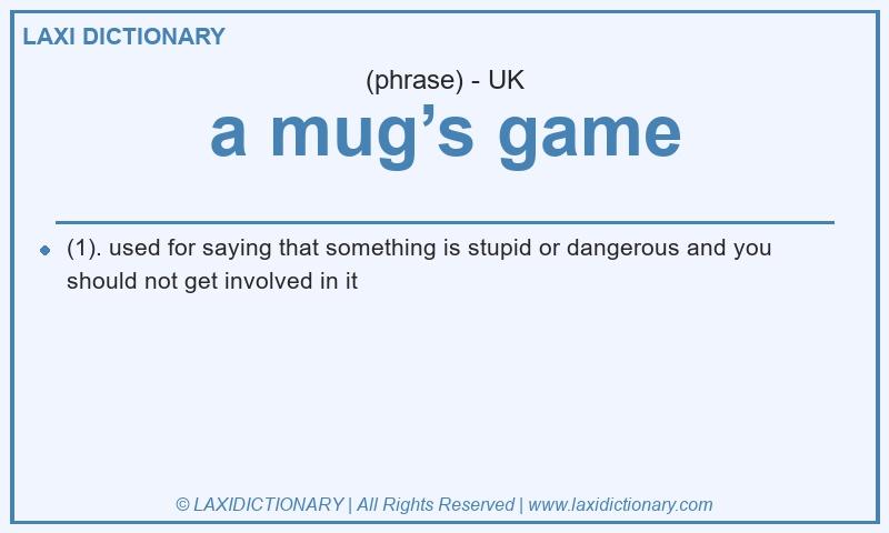 Definition a mug’s game in British English