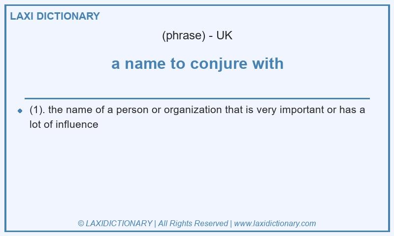 Definition a name to conjure with in British English