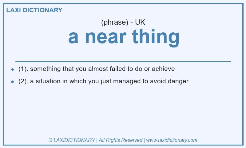 Definition a near thing in British English