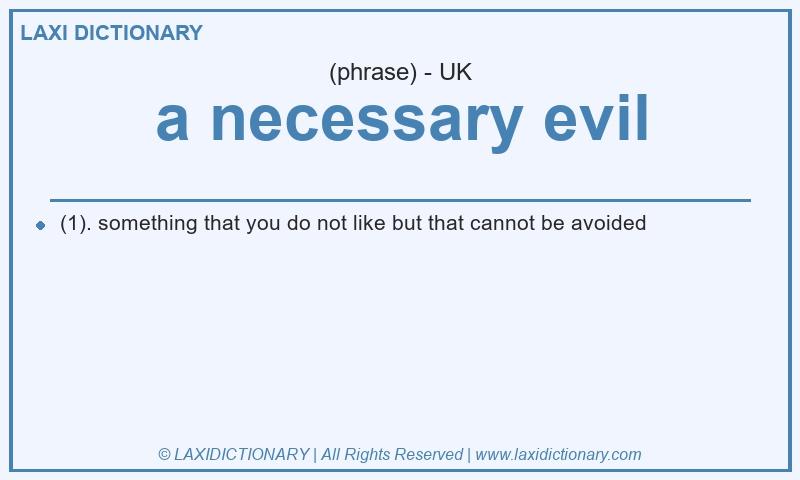 Definition a necessary evil in British English