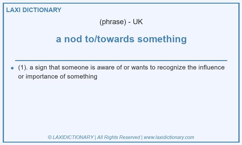 Definition a nod to/towards something in British English