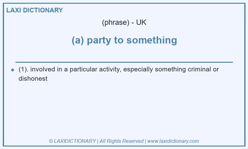 Definition (a) party to something in British English