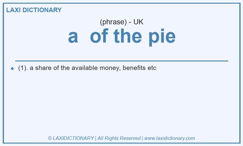 Definition a  of the pie in British English