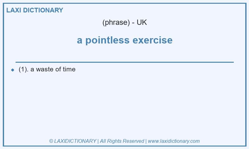 Definition a pointless exercise in British English