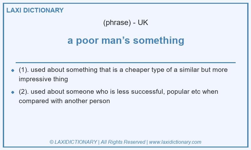 Definition a poor man’s something in British English