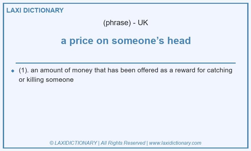 Definition a price on someone’s head in British English
