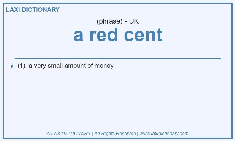 Definition a red cent in British English