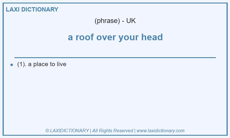 Definition a roof over your head in British English