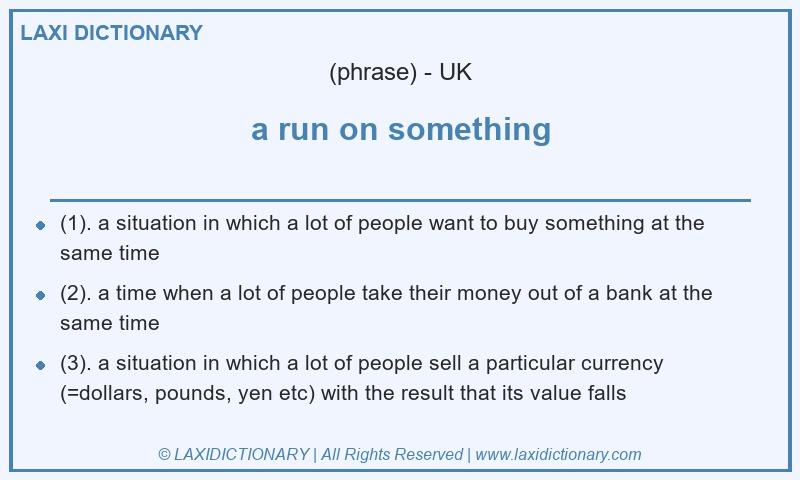 Definition a run on something in British English
