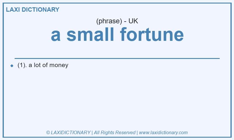 Definition a small fortune in British English
