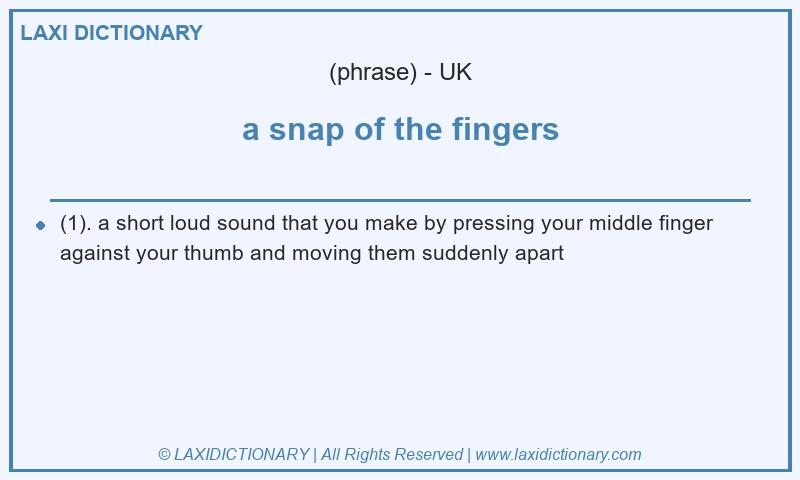 Definition a snap of the fingers in British English
