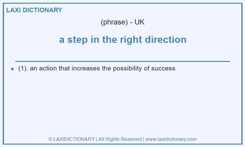Definition a step in the right direction in British English